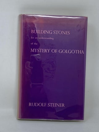 Item #65934 BUILDING STONES FOR AN UNDERSTANDING OF THE MYSTERY OF GOLGOTHA : TEN LECTURES GIVEN...
