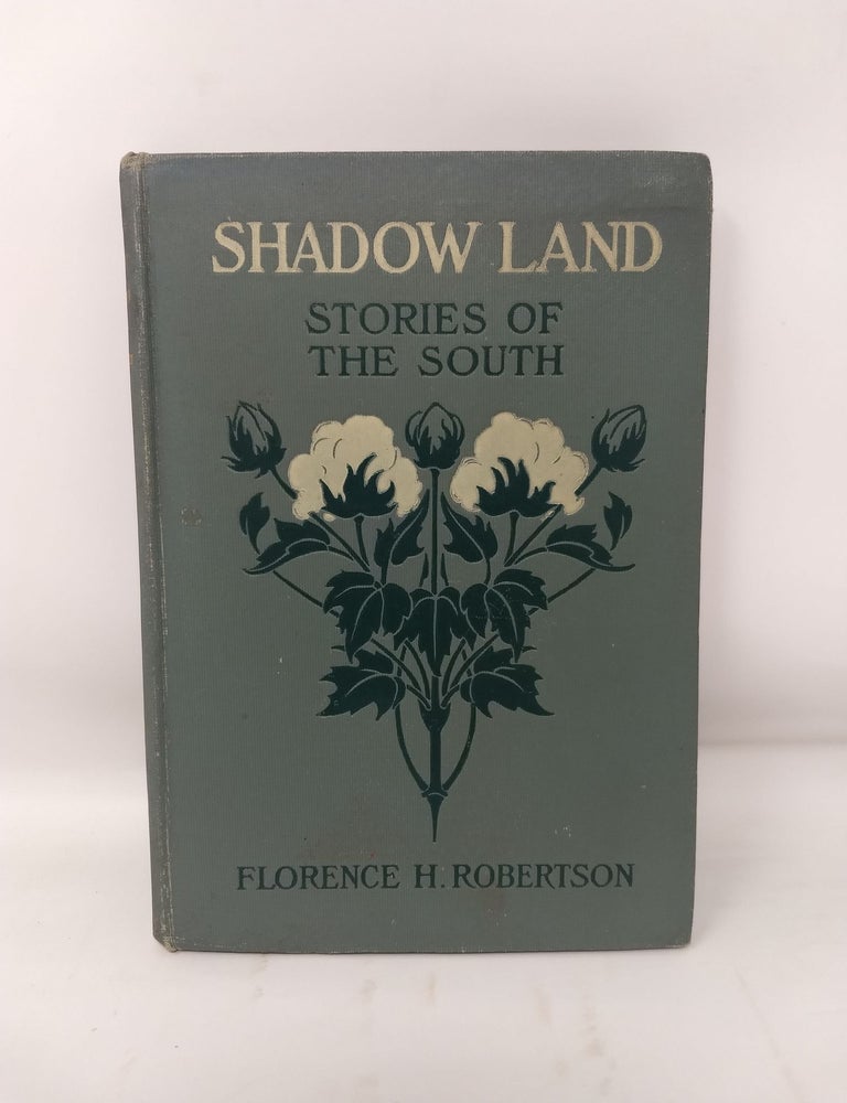 Item #69588 SHADOW LAND : STORIES OF THE SOUTH. Florence H. Robertson.