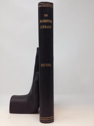 THE BADMINTON LIBRARY OF SPORTS AND PASTIMES: DRIVING (Limited, Large Paper Edition)