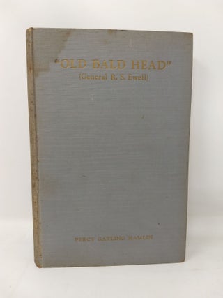 "OLD BALD HEAD" (GENERAL R.S. EWELL) THE PORTRAIT OF A SOLDIER