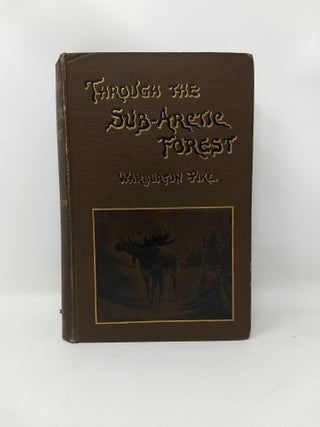 THROUGH THE SUBARCTIC FOREST : A RECORD OF A CANOE JOURNEY FROM FORT WRANGEL TO THE PELLY LAKES AND DOWN THE YUKON RIVER TO THE BEHRING SEA
