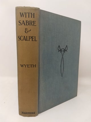 Item #74398 WITH SABRE AND SCALPEL : THE AUTOBIOGRAPHY OF A SOLDIER AND SURGEON. John Allan Wyeth