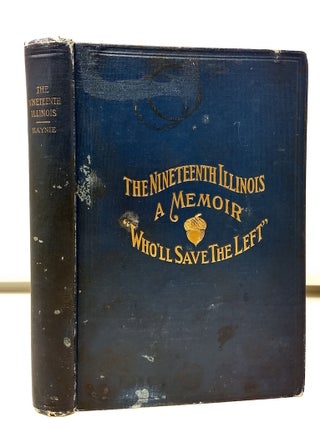 Item #74762 THE NINETEENTH ILLINOIS : A MEMOIR OF A REGIMENT OF VOLUNTEER INFANTRY FAMOUS IN THE...
