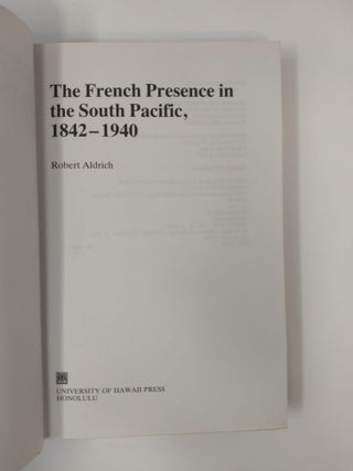 THE FRENCH PRESENCE IN THE SOUTH PACIFIC : 1842 - 1940