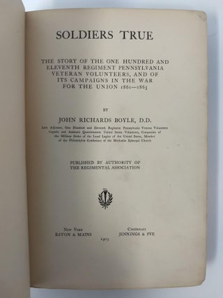 SOLDIERS TRUE; The Story of The One Hundred and Eleventh Regiment Pennsylvania Veteran Volunteers, and of its Campaigns in The War for The Union 1861-1865.