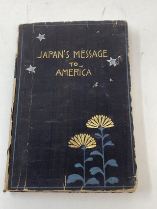 Item #75183 JAPAN'S MESSAGE TO AMERICA: A SYMPOSIUM BY REPRESENTATIVE JAPANESE ON JAPAN AND...