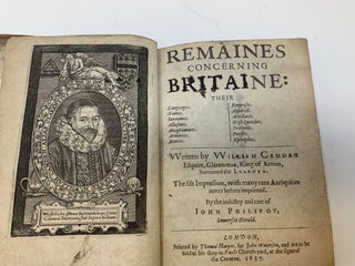 REMAINES CONCERNING BRITAINE: THEIR LANGUAGES, NAMES, SURNAMES, ALLUSIONS, ANAGRAMMES, ARMORIES, MONIES, EMPRESES, APPARELL, ARTILLARIE, WISE SPEECHES, PROVERBS, POESIES, EPITAPHES; Written by William Camden Esquire, Clarenceaux, King of Armes, Surnamed THE LEARNED.