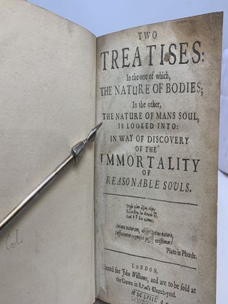 TWO TREATISES: IN THE ONE OF WHICH, THE NATURE OF BODIES; IN THE OTHER,THE NATURE OF MANS SOUL, IS LOOKED INTO: IN WAY OF DISCOVERY OF THE IMMORTALITY OF REASONABLE SOULS. THE FIRST TREATISE DECLARING THE NATURE AND OPERATION OF BODIES. THE SECOND TREATISE: DECLARING THE NATURE AND OPERATION OF MAN'S SOUL; OUT OF WHICH THE IMMORTALITY OF REASONABLE SOULS, IS CONVINCED.
