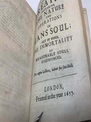 TWO TREATISES: IN THE ONE OF WHICH, THE NATURE OF BODIES; IN THE OTHER,THE NATURE OF MANS SOUL, IS LOOKED INTO: IN WAY OF DISCOVERY OF THE IMMORTALITY OF REASONABLE SOULS. THE FIRST TREATISE DECLARING THE NATURE AND OPERATION OF BODIES. THE SECOND TREATISE: DECLARING THE NATURE AND OPERATION OF MAN'S SOUL; OUT OF WHICH THE IMMORTALITY OF REASONABLE SOULS, IS CONVINCED.