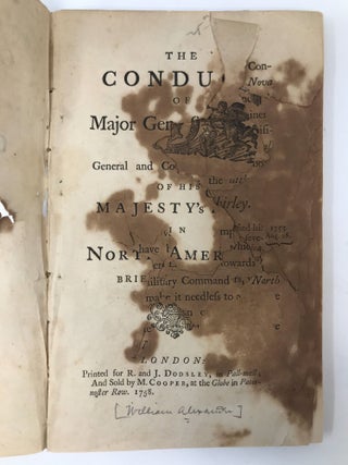 THE CONDUCT OF MAJOR GEN. SHIRLEY, LATE GENERAL AND COMMANDER IN CHIEF OF HIS MAJESTY'S FORCES IN NORTH AMERICA. BRIEFLY STATED