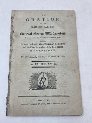 Item #80160 ORATION ON THE SUBLIME VIRTUES OF GENERAL GEORGE WASHINGTON, PRONOUNCED AT THE OLD...