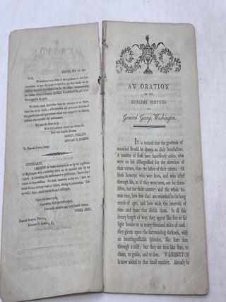ORATION ON THE SUBLIME VIRTUES OF GENERAL GEORGE WASHINGTON, PRONOUNCED AT THE OLD SOUTH MEETING-HOUSE IN BOSTON, BEFORE HIS HONOR THE LIEUTENANT-GOVERNOR, THE COUNCIL, AND THE TWO BRANCHES OF THE LEGISLATURE OF MASSACHUSETTS, AT THEIR REQUEST, ON SATURDAY, THE 8TH OF FEBRUARY, 1800; Oration on the Sublime Virtues of Gen. George Washington.