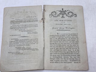 ORATION ON THE SUBLIME VIRTUES OF GENERAL GEORGE WASHINGTON, PRONOUNCED AT THE OLD SOUTH MEETING-HOUSE IN BOSTON, BEFORE HIS HONOR THE LIEUTENANT-GOVERNOR, THE COUNCIL, AND THE TWO BRANCHES OF THE LEGISLATURE OF MASSACHUSETTS, AT THEIR REQUEST, ON SATURDAY, THE 8TH OF FEBRUARY, 1800; Oration on the Sublime Virtues of Gen. George Washington.