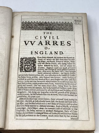 AN HISTORY OF THE CIVILL WARRES OF ENGLAND BETWEENE THE TWO HOUSES OF LANCASTER AND YORKE THE ORIGINALL WHEREOF IS SET DOWNE IN THE LIFE OF RICHARD THE SECOND, THEIR PROCEEDINGS IN THE LIVES OF HENRY THE 4TH, THE 5TH, THE SIXTH, EDWARD THE FOURTH AND FIFTH, RICHARD THE THIRD, AND HENRY THE SEVENTH, IN WHOSE DAYES THEY HAD A HAPPY PERIOD; Englished (translated) by the Right Honorable Henry, Earle of Monmouth