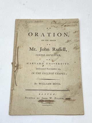 Item #80482 AN ORATION ON THE DEATH OF MR. JOHN RUSSELL, SENIOR SOPHISTER AT HARVARD UNIVERSITY,...