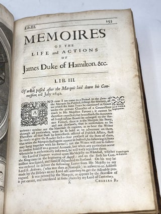THE MEMOIRES OF THE LIVES AND ACTIONS OF JAMES AND WILLIAM DUKES OF HAMILTON AND CASTLEHERALD &c. IN WHICH AN ACCOUNT IS GIVEN OF THE RISE AND PROGRESS OF THE CIVIL WARS OF SCOTLAND, WITH OTHER TRANSACTIONS BOTH IN ENGLAND AND GERMANY, FROM THE YEAR 1625 TO THE YEAR 1652. TOGETHER WITH MANY LETTERS, INSTRUCTIONS, AND OTHER PAPERS, WRITTEN BY KING CHARLES THE I. NEVER BEFORE PUBLISHED. ALL DRAWN OUT OF, OR COPIED FROM THE ORIGINALS.