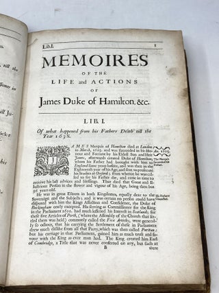 THE MEMOIRES OF THE LIVES AND ACTIONS OF JAMES AND WILLIAM DUKES OF HAMILTON AND CASTLEHERALD &c. IN WHICH AN ACCOUNT IS GIVEN OF THE RISE AND PROGRESS OF THE CIVIL WARS OF SCOTLAND, WITH OTHER TRANSACTIONS BOTH IN ENGLAND AND GERMANY, FROM THE YEAR 1625 TO THE YEAR 1652. TOGETHER WITH MANY LETTERS, INSTRUCTIONS, AND OTHER PAPERS, WRITTEN BY KING CHARLES THE I. NEVER BEFORE PUBLISHED. ALL DRAWN OUT OF, OR COPIED FROM THE ORIGINALS.