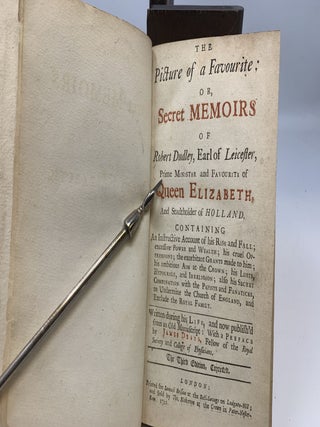 THE PICTURE OF A FAVOURITE: OR SECRET MEMOIRS OF ROBERT DUDLEY, EARL OF LEICESTER, PRIME MINISTER AND FAVOURITE OF QUEEN ELIZABETH, AND STADTHOLDER OF HOLLAND; Containing An Instructive Account of his Rise and Fall; excessive Power and Wealth; his cruel Oppressions; the exorbitant Grants made to him; his ambitious Aim at the Crown; his Lusts, Hypocrisie, and Irreligion; also his Secret Combination with the Papists and Fanaticks, to Undermine the Church of England, and Exclude the Royal Family. Written during his Life, and now publish'd from an Old Manuscript: with a Preface by James Drake, Fellow of the Royal Society and College of Physicians.