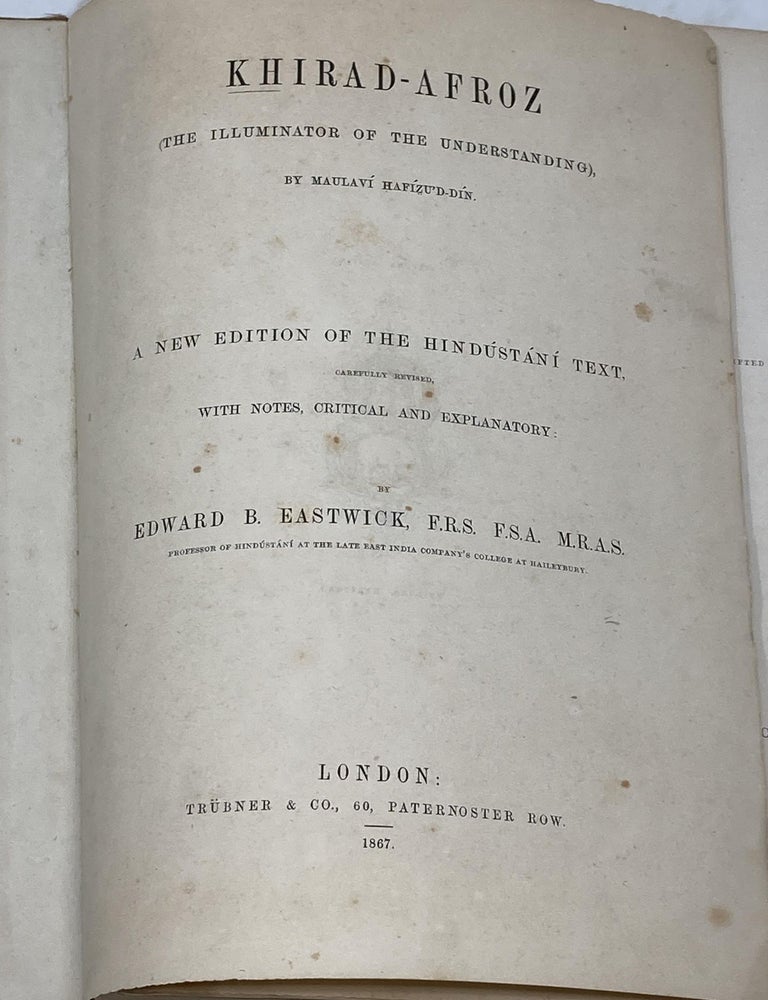 Item #81226 KHIRAD-AFROZ - THE ILLUMINATOR OF THE UNDERSTANDING. A NEW EDITION OF THE HINDUSTANI TEXT- WITH NOTES AND CRITICAL EXPLANATION. EDITED BY EDWARD EASTWICK, PROFESSOR OF HINDUSTANI. Eastwick Edward.