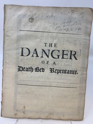 Item #81262 THE GREAT DANGER AND UNCERTAINTY OF A DEATH-BED REPENTANCE, AS IT WAS DELIVER'D...