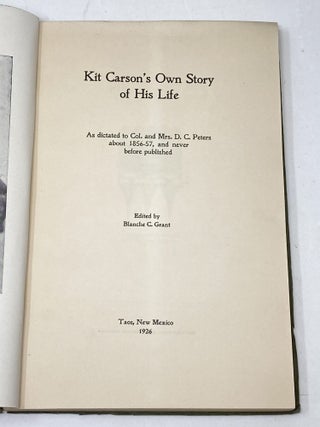KIT CARSON'S OWN STORY OF HIS LIFE. AS DICTATED TO COL. AND MRS. D. C. PETERS ABOUT 1856-57, AND NEVER BEFORE PUBLISHED; Kit Carson's Own Story.