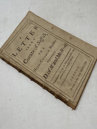 A LETTER FROM A CURATE OF SUFFOLK TO A HIGH-CHURCH MEMBER; CONCERNING THE D. OF M. AND MR. W _ _LE.