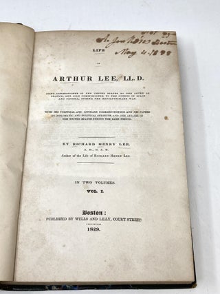THE LIFE OF ARTHUR LEE, LL.D. JOINT COMMISSIONER OF THE UNITED STATES TO THE COURT OF FRANCE, AND SOLE COMMISSIONER TO THE COURTS OF SPAIN AND PRUSSIA, DURING THE REVOLUTIONARY WAR. WITH HIS POLITICAL AND LITERARTY CORRESPONDENCE AND HIS PAPERS ON DIPLOMATIC AND POLITICAL SUBJECTS, AND THE AFFAIRS OF THE UNITED STATES DURING THE SAME PERIOD. (TWO VOLUMES)