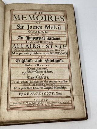 Item #82572 THE MEMOIRES OF SIR JAMES MELVIL OF HAL-HILL CONTAINING AN IMPARTIAL ACCOUNT OF THE...