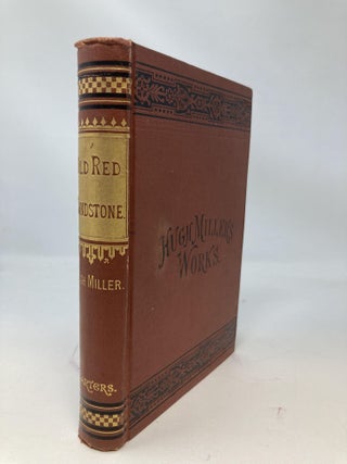 THE OLD RED SANDSTONE; OR NEW WALKS IN AN OLD FIELD. TO WHICH IS APPENDED A SERIES OF GEOLOGICAL PAPERS READ BEFORE THE ROYAL PHYSICAL SOCIETY OF EDINBURGH
