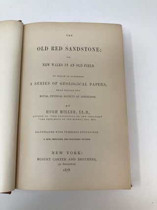 THE OLD RED SANDSTONE; OR NEW WALKS IN AN OLD FIELD. TO WHICH IS APPENDED A SERIES OF GEOLOGICAL PAPERS READ BEFORE THE ROYAL PHYSICAL SOCIETY OF EDINBURGH
