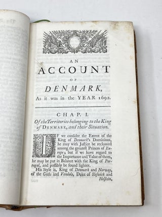 AN ACCOUNT OF DENMARK: AS IT WAS IN THE YEAR 1692 bound with AN ACCOUNT OF SUEDEN AS IT WAS IN THE YEAR 1688 WITH SEVERAL PIECES RELATING TO THOSE ACCOUNTS.; An Account of Denmark: As it was in t;he Year 1692. Bound with An Account of Sueden as it was in the Year 1688 Together with an Extract of the History of the Kingdom.