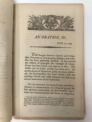 AN ORATION, WRITTEN AT THE REQUEST OF THE YOUNG MEN OF BOSTON, AND DELIVERED, JULY 17TH, 1799 IN COMMEMORATION OF THE DISSOLUTION OF THE TREATIES, AND CONSULAR CONVENTION, BETWEEN FRANCE AND THE NEW UNITED STATES OF AMERICA.; (Writing as Tom Paine, NOT the famous Tom Paine)