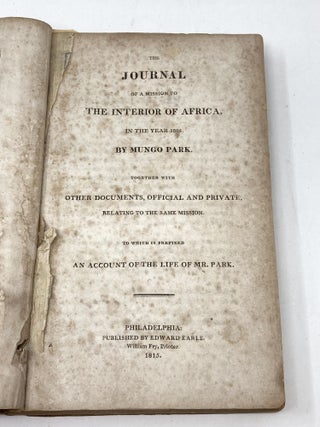 THE JOURNAL OF A MISSION TO THE INTERIOR OF AFRICA IN THE YEAR 1805. TOGETHER WITH OTHER DOCUMENTS, OFFICIAL AND PRIVATE, RELATING TO THE SAME MISSION. TO WHICH IS PREFIXED AN ACCOUNT OF THE LIFE OF MR. PARK