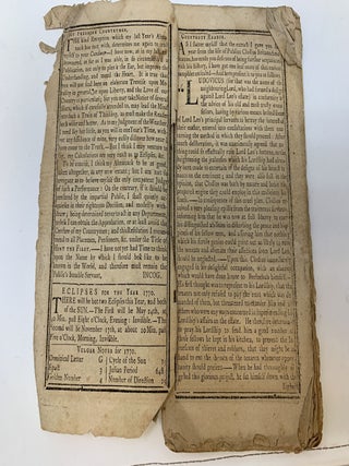 EDE'S & GILL'S NORTH-AMERICAN ALMANACK AND MASSACHUSETTS REGISTER, FOR THE YEAR 1770. BEING THE SECOND AFTER BISSEXTILE OR LEAP-YEAR. CALCULATED FOR THE MERIDIAN OF BOSTON, LATT. 42°, 25 M. NORTH; "CONTAINING, A Prospective View of the Town of Boston the Capital of New-England; and of the Landing of Troops in the Year 1768, in Consequence of Letters from Gov. Bernard, the Commissioners, &c. to the British Ministry—Eclipses—Extract from the Life of Publius Clodius Britano Americanus, continued—A List of the Importers and Resolves of the Merchants &c. of Boston—A Table in Sterling, Halifax, Massachusetts L.M. & O.T.* Virginia, Pennsylvania, and New-York Currencies—Courts in Massachusetts-Bay, New-Hampshire, Connecticut and Rhode-Island—Judgment of the Weather, Suns and Moon’s Rising and Setting, Time of High Water, Feasts and Fasts of the Church of England, &c.—A List of the Hon. His Majesty’s Council, and the Honorable House of Representatives—Judges of the Superior and Inferior Courts, Judges of Probate, Registers of Deeds, High Sheriffs and their Deputies—Officers of the Admiralty and Custom-House—Notaries Public—Post-Office—Justices of the Peace thro’out the Province, and for each County—Barristers at Law—President, Overseers, &c. of Harvard College—Ministers, Churches and Religious Assemblies thro’ the Province—Officers of the 14th & 29th Regiments in Boston—Officers of the Ancient and Honorable Artillery Company, with the Names of the Captains of said Company, from its Incorporation—Officers of the Troop of Horse Guards—Officers of the Boston Regiment—Field Officers of the several Regiments through the Province—Officers of Castle William, and the Batteries in Boston—Coroners—Officers of the Town of Boston—Fire-Engine Men—List of Commissioners and other Officers of the Revenue, WITH THEIR SALARIES!——Liberty Song—Parody Parodiz’d—A New Song, to the Tune of the British Grenadier, by a Son Of Liberty—Public Roads, with the best Stages or Houses to put up at—Quakers Yearly Meetings in New-England—Difference of the Time of High Water at several Places on the Continent, &c."