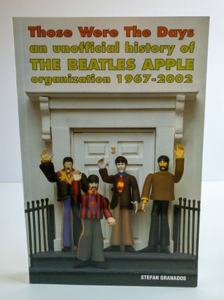 Item #84475 THOSE WERE THE DAYS : AN UNOFFICIAL HISTORY OF THE BEATLES APPLE ORGANIZATION...