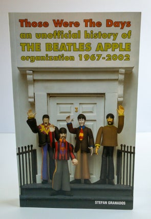 Item #84475 THOSE WERE THE DAYS : AN UNOFFICIAL HISTORY OF THE BEATLES APPLE ORGANIZATION...