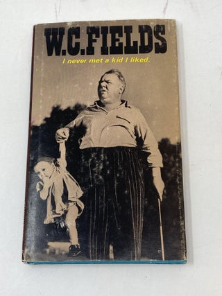 Item #84580 I NEVER MET A KID I LIKED. W. C Fields