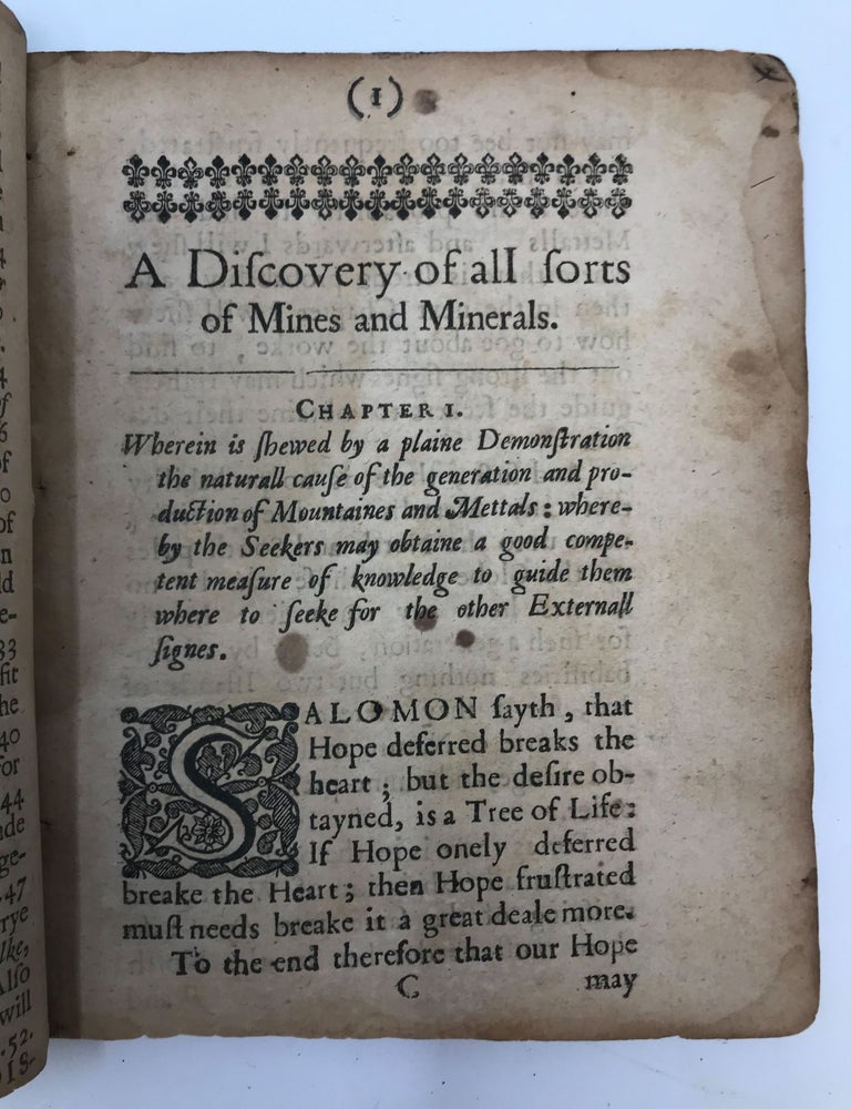 Item #84606 A DISCOVERY OF SUBTERRANEALL TREASURE, VIZ. OF ALL MANNER OF MINES AND MINERALLS, FROM THE GOLD TO THE COALE. AND ALSO THE ART OF MELTING, REFINING, AND ASSAYING OF THEM IS PLAINLY DECLARED, ALSO A PERFECT WAY TO TRY WHAT COLOUR ANY BERRY, LEAFE, FLOWER, STALKE, ROOT, FRUIT, SEED, BARKE, OR WOOD WILL GIVE WITH A PERFECT WAY TO MAKE COLOURS THAT THEY SHALL NOT STAYNE NOR FADE LIKE ORDINARY COLOURS. Gabriel Plattes.