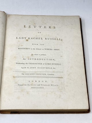 LETTERS OF LADY RACHEL RUSSELL; FROM THE MANUSCRIPT IN THE LIBRARY AT WOBURN ABBEY. TO WHICH IS PREFIXED, AN INTRODUCTION, VINDICATING THE CHARACTER OF LORD RUSSELL AGAINST SIR JOHN DALRYMPLE, &C.