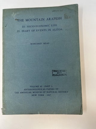 Item #84981 THE MOUNTAIN ARAPESH: III. SOCIO-ECONOMIC LIFE IV. DIARY OF EVENTS IN ALITOA....