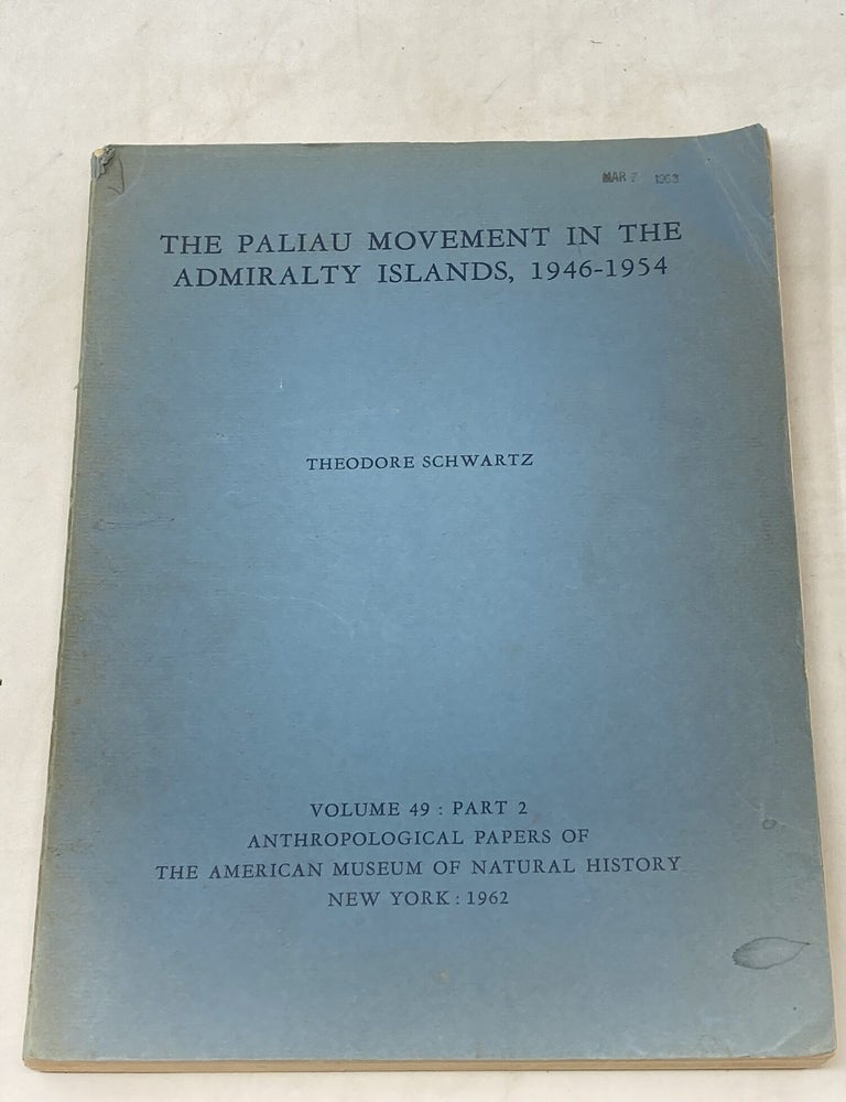 Item #84982 THE PALIAU MOVEMENT IN THE ADMIRALTY ISLANDS, 1946-1954. Theodore Schwartz.