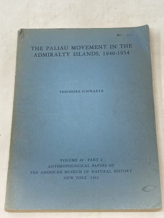 Item #84982 THE PALIAU MOVEMENT IN THE ADMIRALTY ISLANDS, 1946-1954. Theodore Schwartz