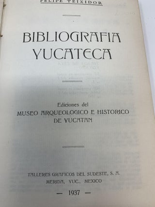 BIBLIOGRAPHIA YUCATECA; Ediciones del MUSEO ARQUEOLOGICO E HISTORICO DE YUCATAN (Deluxe Edition)