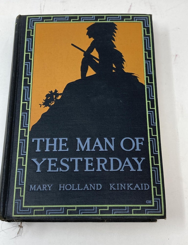 Item #85356 THE MAN OF YESTERDAY : A ROMANCE OF A VANISHING RACE. Mary Holland Kinkaid.