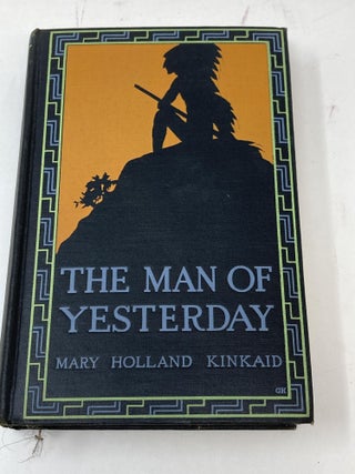 Item #85356 THE MAN OF YESTERDAY : A ROMANCE OF A VANISHING RACE. Mary Holland Kinkaid