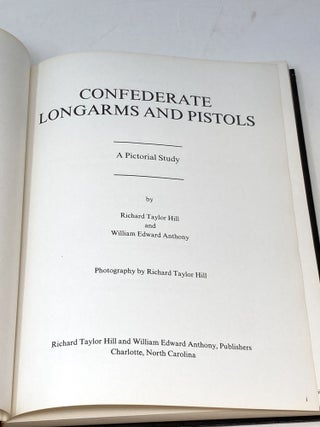 CONFEDERATE LONGARMS AND PISTOLS: A PICTORIAL STUDY. (SIGNED)