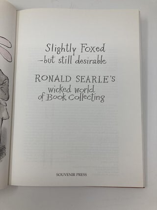 SLIGHTLY FOXED - BUT STILL DESIRABLE, RONALD SEARLE'S WICKED WORLD OF BOOK COLLECTING