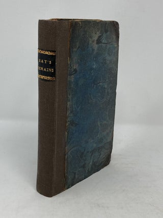 SELECT REMAINS OF THE LEARNED JOHN RAY, M.A. AND F.R.S. WITH HIS LIFE