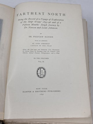 FARTHEST NORTH, BEING A RECORD OF A VOYAGE OF EXPLORATION OF THE SHIP "FRAM" 1893-96 AND OF A FIFTEEN MONTHS' SLEIGH JOURNEY BY DR. NANSEN AND LIEUT. JOHANSON (TWO VOLUMES); Appendix by Otto Sverdrup, Captain of the Fram
