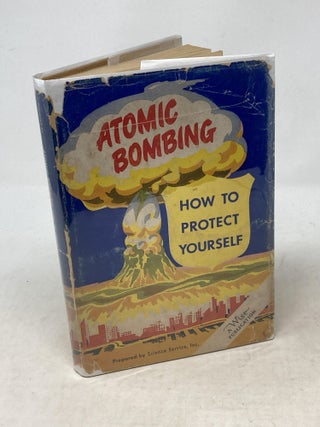 Item #85822 ATOMIC BOMBING : HOW TO PROTECT YOURSELF. Science Service, Jane Stafford Watson...